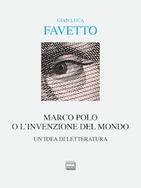 Marco Polo o l’invenzione del mondo. Un'idea di letteratura, Gian Luca Favetto, Interlinea_cover